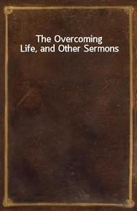 The Overcoming Life, and Other Sermons (Ŀ̹)