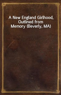 A New England Girlhood, Outlined from Memory (Beverly, MA) (커버이미지)