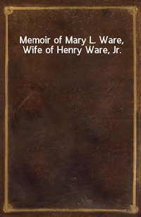 Memoir of Mary L. Ware, Wife of Henry Ware, Jr. (Ŀ̹)