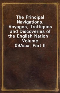 The Principal Navigations, Voyages, Traffiques and Discoveries of the English Nation - Volume 09Asia, Part II (Ŀ̹)