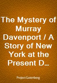 The Mystery of Murray Davenport / A Story of New York at the Present Day (Ŀ̹)