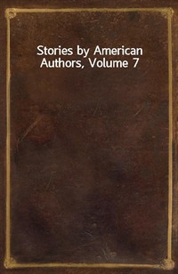 Stories by American Authors, Volume 7 (Ŀ̹)