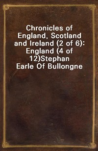 Chronicles of England, Scotland and Ireland (2 of 6): England (4 of 12)Stephan Earle Of Bullongne (커버이미지)