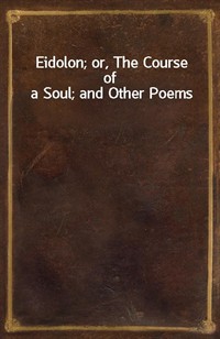 Eidolon; or, The Course of a Soul; and Other Poems (커버이미지)