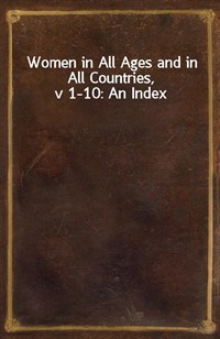 Women in All Ages and in All Countries, v 1-10: An Index (Ŀ̹)