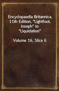 Encyclopaedia Britannica, 11th Edition,"Lightfoot, Joseph" to"Liquidation"Volume 16, Slice 6 (커버이미지)