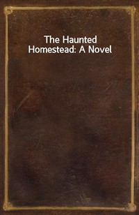 The Haunted Homestead: A Novel (Ŀ̹)