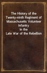 The History of the Twenty-ninth Regiment of Massachusetts Volunteer Infantryin the Late War of the Rebellion (Ŀ̹)