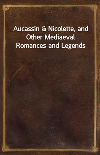 Aucassin&Nicolette, and Other Mediaeval Romances and Legends (커버이미지)