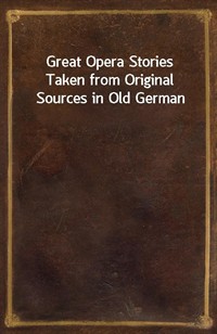 Great Opera StoriesTaken from Original Sources in Old German (커버이미지)