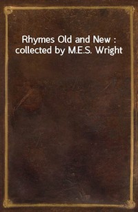 Rhymes Old and New : collected by M.E.S. Wright (Ŀ̹)