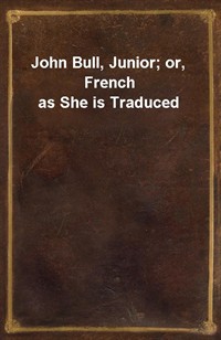 John Bull, Junior; or, French as She is Traduced (커버이미지)