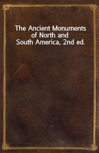 The Ancient Monuments of North and South America, 2nd ed. (Ŀ̹)