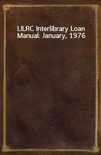 LILRC Interlibrary Loan Manual: January, 1976 (Ŀ̹)