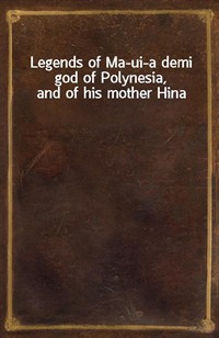 Legends of Ma-ui-a demi god of Polynesia, and of his mother Hina (Ŀ̹)