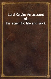 Lord Kelvin: An account of his scientific life and work (Ŀ̹)