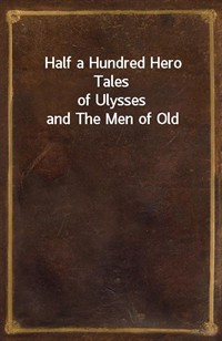 Half a Hundred Hero Talesof Ulysses and The Men of Old (커버이미지)