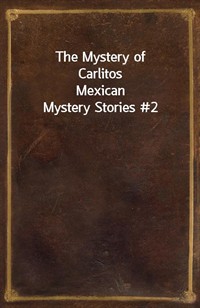 The Mystery of CarlitosMexican Mystery Stories #2 (Ŀ̹)