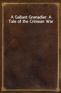 A Gallant Grenadier: A Tale of the Crimean War (커버이미지)
