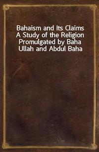 Bahaism and Its ClaimsA Study of the Religion Promulgated by Baha Ullah and Abdul Baha (커버이미지)