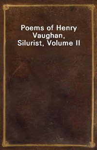 Poems of Henry Vaughan, Silurist, Volume II (Ŀ̹)