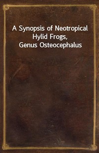 A Synopsis of Neotropical Hylid Frogs, Genus Osteocephalus (커버이미지)