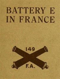 Battery E in France: 149th Field Artillery, Rainbow (42nd) Division (커버이미지)