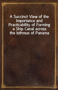 A Succinct View of the Importance and Practicability of Forming a Ship Canal across the Isthmus of Panama (커버이미지)