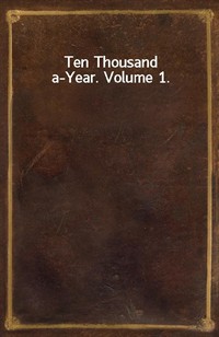 Ten Thousand a-Year. Volume 1. (Ŀ̹)