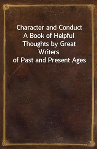 Character and ConductA Book of Helpful Thoughts by Great Writers of Past and Present Ages (커버이미지)