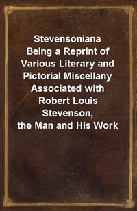 StevensonianaBeing a Reprint of Various Literary and Pictorial Miscellany Associated with Robert Louis Stevenson, the Man and His Work (Ŀ̹)