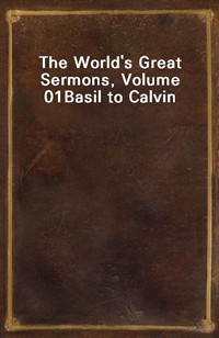 The World's Great Sermons, Volume 01Basil to Calvin (Ŀ̹)