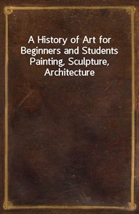 A History of Art for Beginners and StudentsPainting, Sculpture, Architecture (커버이미지)