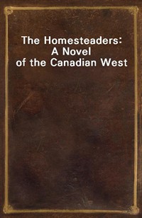 The Homesteaders: A Novel of the Canadian West (Ŀ̹)