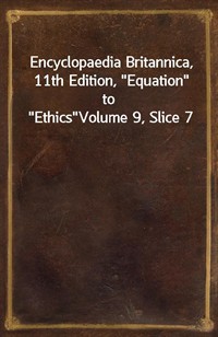 Encyclopaedia Britannica, 11th Edition,"Equation" to"Ethics"Volume 9, Slice 7 (커버이미지)