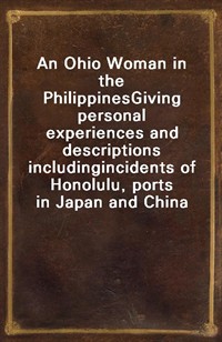 An Ohio Woman in the PhilippinesGiving personal experiences and descriptions includingincidents of Honolulu, ports in Japan and China (커버이미지)