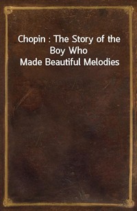 Chopin : The Story of the Boy Who Made Beautiful Melodies (커버이미지)