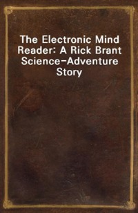 The Electronic Mind Reader: A Rick Brant Science-Adventure Story (Ŀ̹)