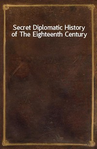 Secret Diplomatic History of The Eighteenth Century (Ŀ̹)