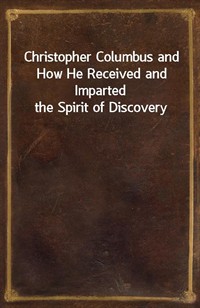 Christopher Columbus and How He Received and Imparted the Spirit of Discovery (커버이미지)