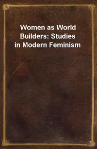 Women as World Builders: Studies in Modern Feminism (Ŀ̹)