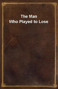 The Man Who Played to Lose (Ŀ̹)