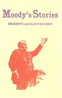 Moody's Stories: Being a Second Volume of Anecdotes, Incidents, and Illustrations (Ŀ̹)