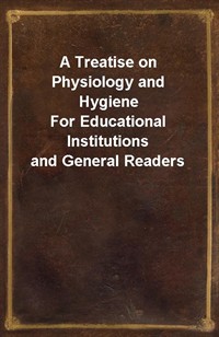 A Treatise on Physiology and HygieneFor Educational Institutions and General Readers (커버이미지)
