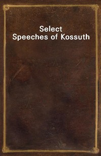 Select Speeches of Kossuth (Ŀ̹)