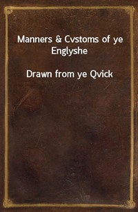 Manners&Cvstoms of ye EnglysheDrawn from ye Qvick (Ŀ̹)