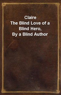 ClaireThe Blind Love of a Blind Hero, By a Blind Author (커버이미지)