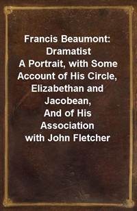 Francis Beaumont: DramatistA Portrait, with Some Account of His Circle, Elizabethan and Jacobean,nnAnd of His Association with John Fletcher (커버이미지)