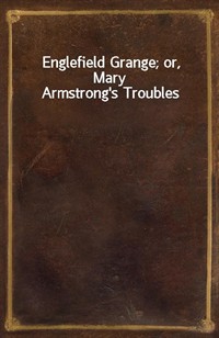 Englefield Grange; or, Mary Armstrong's Troubles (커버이미지)