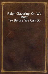 Ralph Clavering; Or, We Must Try Before We Can Do (Ŀ̹)